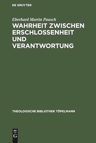 Wahrheit zwischen Erschlossenheit und Verantwort – Die Rezeption und Transformation der Wahrheitskonzeption Martin Heideggers in der Theol
