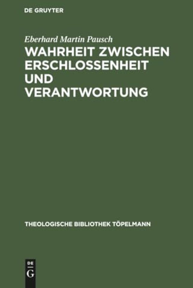 Wahrheit zwischen Erschlossenheit und Verantwort – Die Rezeption und Transformation der Wahrheitskonzeption Martin Heideggers in der Theol