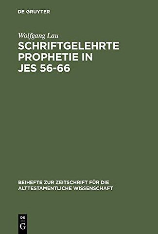 Schriftgelehrte Prophetie in Jes 56–66 – Eine Untersuchung zu den literarischen Bezügen in den letzten elf Kapiteln des Jesajabuches
