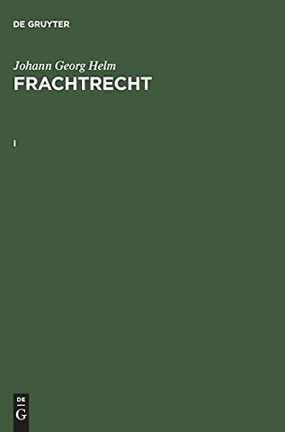 Johann Georg Helm: Frachtrecht. I