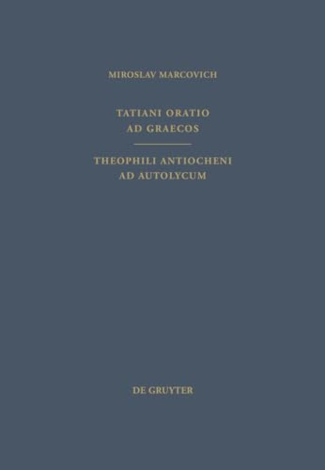 Tatiani Oratio ad Graecos. Theophili Antiocheni ad Autolycum