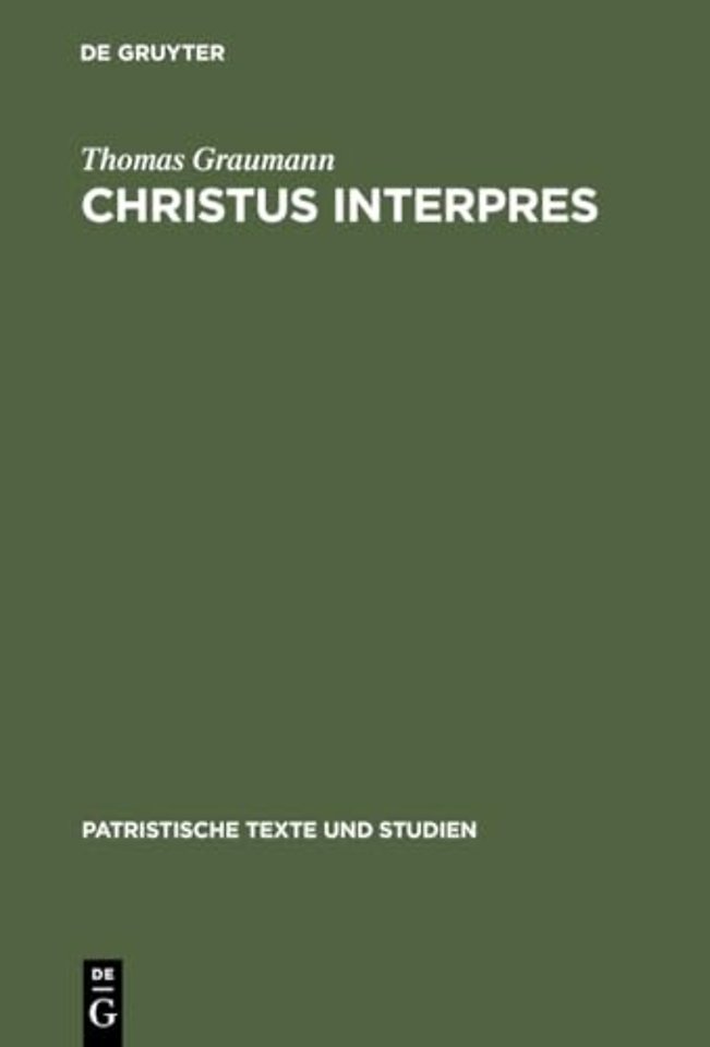 Christus interpres – Die Einheit von Auslegung und Verkündigung in der Lukaserklärung des Ambrosius von Mailand