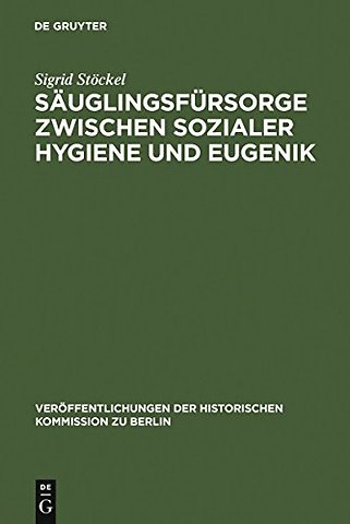 Säuglingsfürsorge zwischen sozialer Hygiene und – Das Beispiel Berlins im Kaiserreich und in der Weimarer Republik