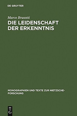Die Leidenschaft der Erkenntnis – Philosophie und ästhetische Lebensgestaltung bei Nietzsche von Morgenröthe bis Also sprach Zarathustra
