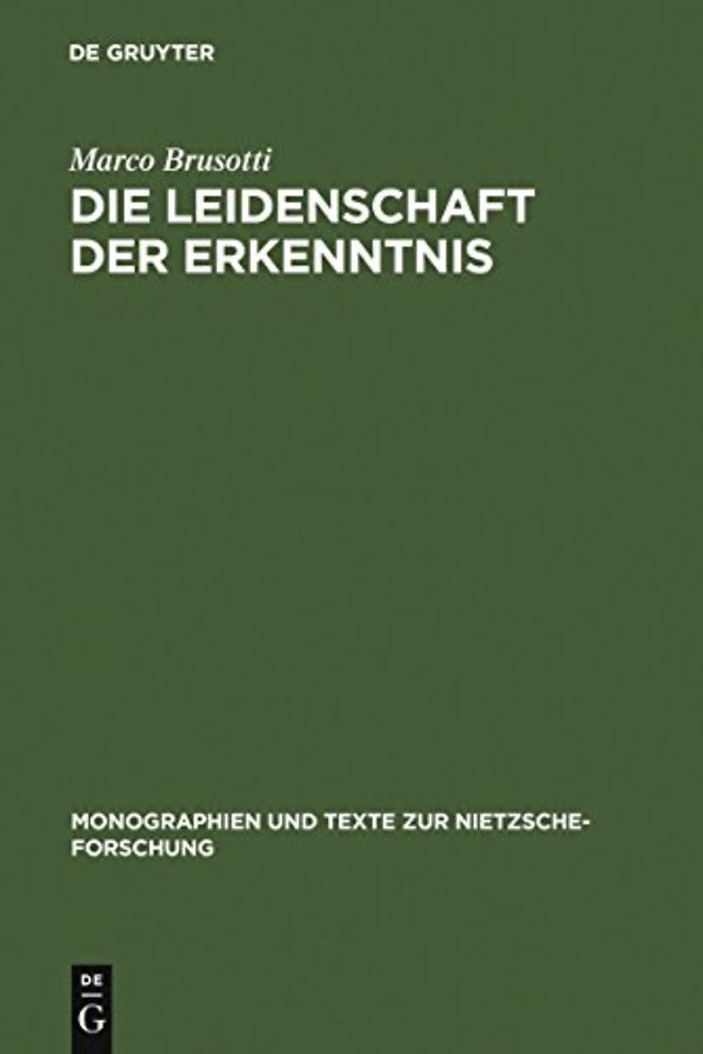 Die Leidenschaft der Erkenntnis – Philosophie und ästhetische Lebensgestaltung bei Nietzsche von Morgenröthe bis Also sprach Zarathustra