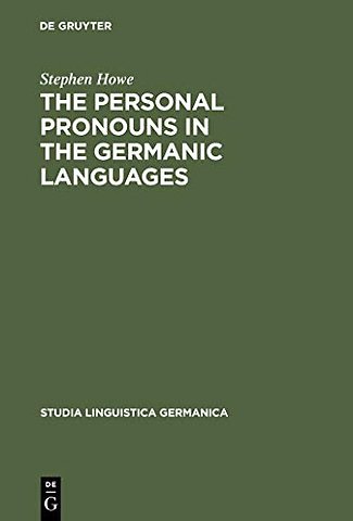 The Personal Pronouns in the Germanic Languages – A Study of Personal Pronoun Morphology and Change in the Germanic Languages from the First Records t