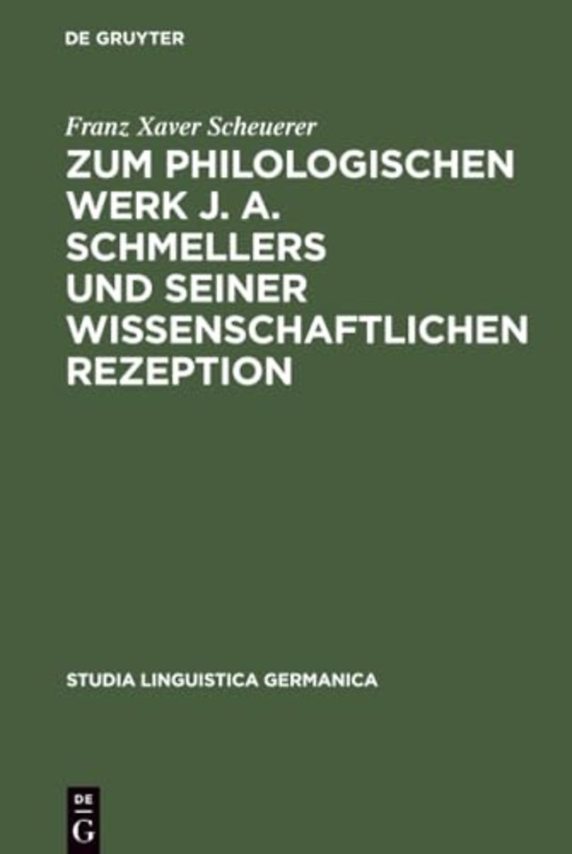 Zum philologischen Werk J. A. Schmellers und sei – Eine Studie zur Wissenschaftsgeschichte der Germanistik