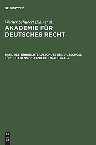 Akademie fur Deutsches Recht, Band III,8, Erbrechtsausschuß und Ausschuß fur Schadensersatzrecht (Nachtrag)