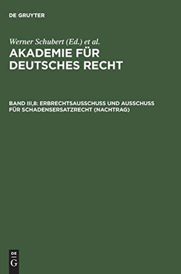 Akademie fur Deutsches Recht, Band III,8, Erbrechtsausschuß und Ausschuß fur Schadensersatzrecht (Nachtrag)