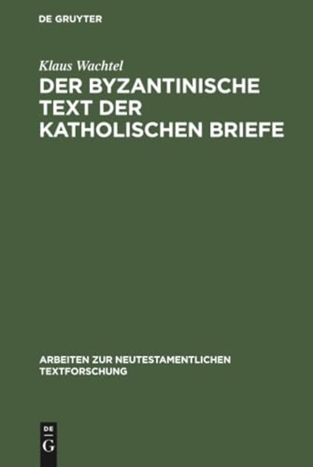 Der byzantinische Text der Katholischen Briefe – Eine Untersuchung zur Entstehung der Koine des Neuen Testaments