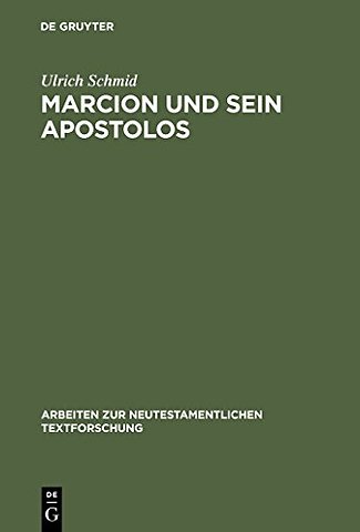 Marcion und sein Apostolos – Rekonstruktion und historische Einordnung der marcionitischen Paulusbriefausgabe