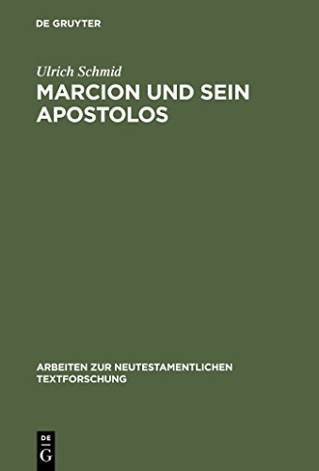 Marcion und sein Apostolos – Rekonstruktion und historische Einordnung der marcionitischen Paulusbriefausgabe