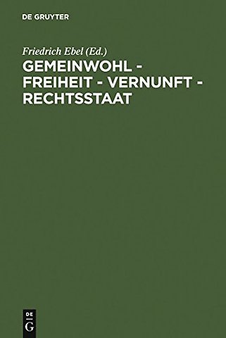 Gemeinwohl – Freiheit – Vernunft – Rechtsstaat – 200 Jahre Allgemeines Landrecht für die Preuβischen Staaten. Symposium der Juristischen Ge