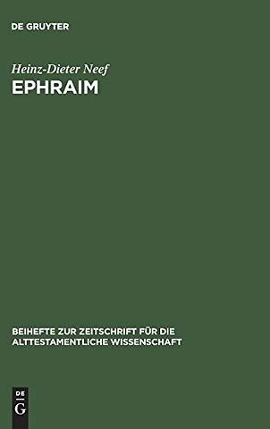 Ephraim – Studien zur Geschichte des Stammes Ephraim von der Landnahme bis zur frühen Königszeit