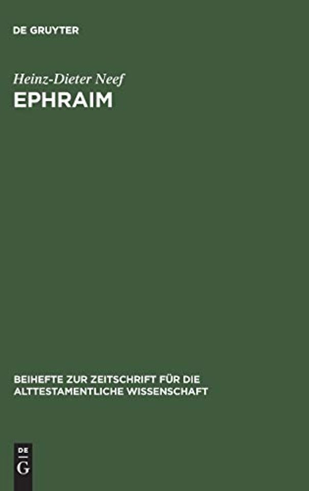 Ephraim – Studien zur Geschichte des Stammes Ephraim von der Landnahme bis zur frühen Königszeit