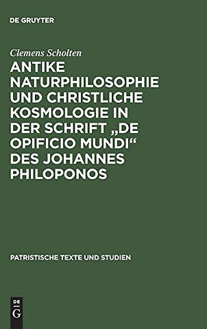 Antike Naturphilosophie und christliche Kosmologie in der Schrift "de opificio mundi" des Johannes Philoponos