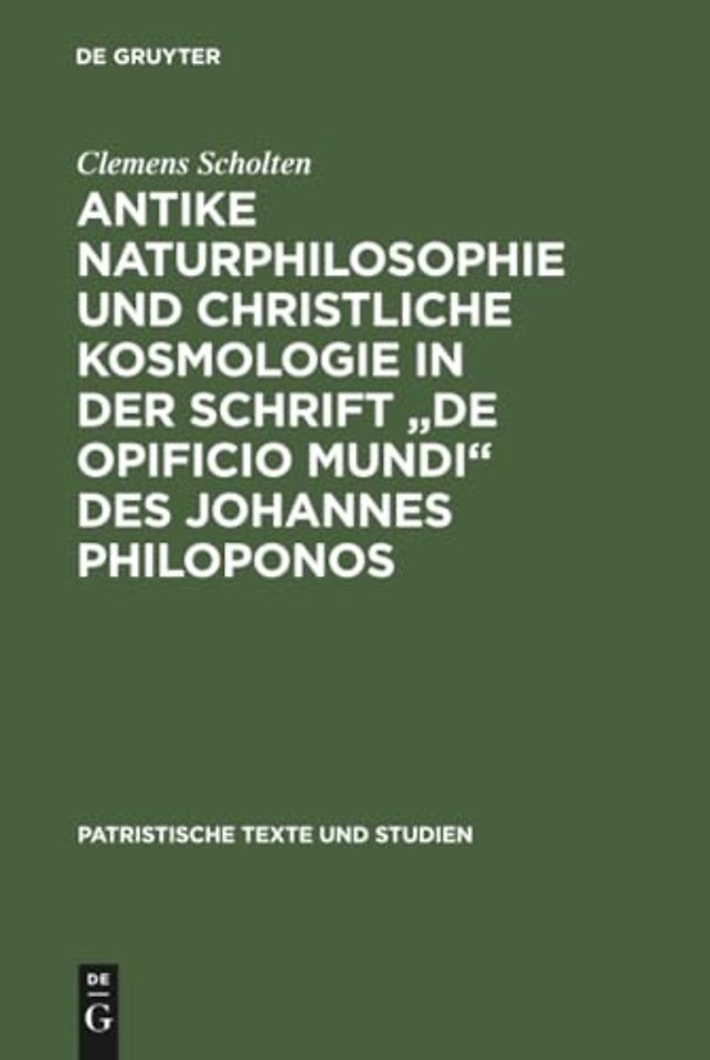 Antike Naturphilosophie und christliche Kosmologie in der Schrift "de opificio mundi" des Johannes Philoponos