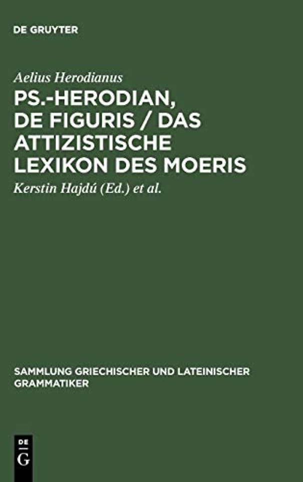 Ps.–Herodian, De figuris / Das attizistische Lex – Überlieferungsgeschichte und kritische Ausgabe / Quellenkritische Untersuchung und Edition