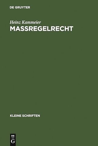 Maβregelrecht – Kriminalpolitik, Normgenese und systematische Struktur einer schuldunabhängigen Gefahrenabwehr