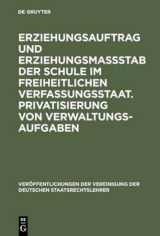 Erziehungsauftrag und Erziehungsmaβstab der Schu – Berichte und Diskussionen auf der Tagung der Vereinigung der Deutschen Staatsrechtslehrer in Ha