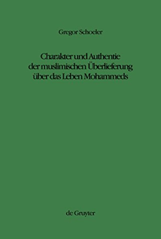 Charakter und Authentie der muslimischen Überlieferung über das Leben Mohammeds