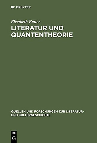 Literatur und Quantentheorie – Die Rezeption der modernen Physik in Schriften zur Literatur und Philosophie deutschsprachiger Autoren (1925–1970)