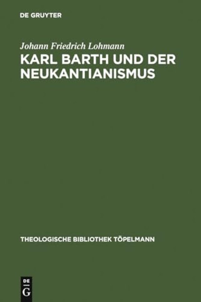 Karl Barth und der Neukantianismus – Die Rezeption des Neukantianismus im "Römerbrief" und ihre Bedeutung für die weitere Ausarbeitung der Theolog