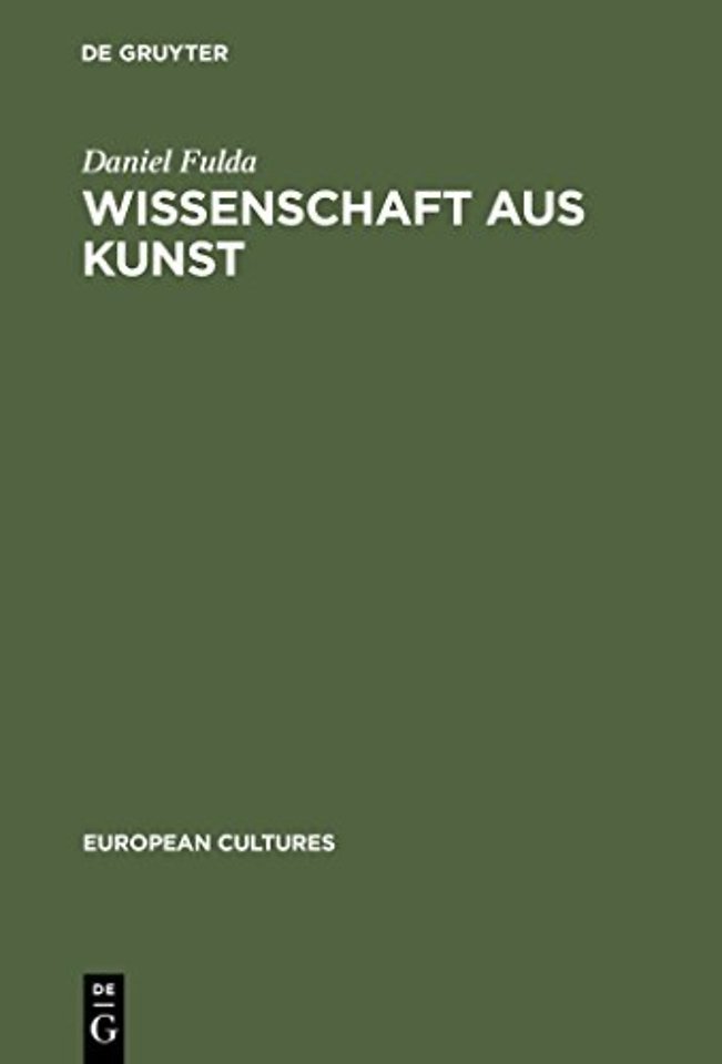 Wissenschaft aus Kunst – Die Entstehung der modernen deutschen Geschichtsschreibung 1760–1860