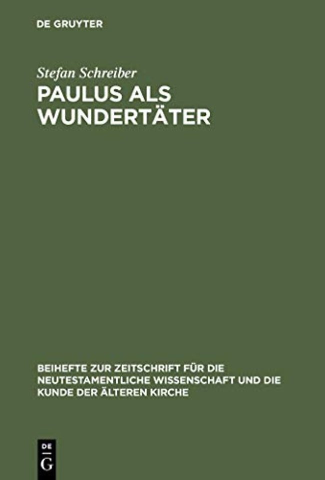 Paulus als Wundertäter – Redaktionsgeschichtliche Untersuchungen zur Apostelgeschichte und den authentischen Paulusbriefen
