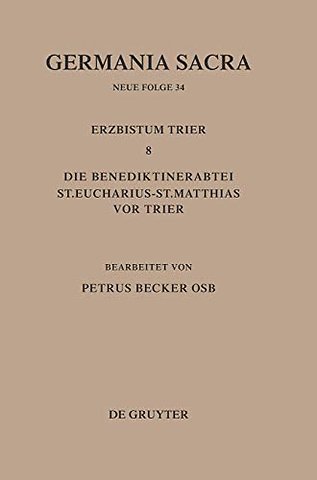 Die Bistümer der Kirchenprovinz Trier. Das Erzbistum Trier 8. Die Benediktinerabtei St. Eucharius – St. Matthias vor Trier