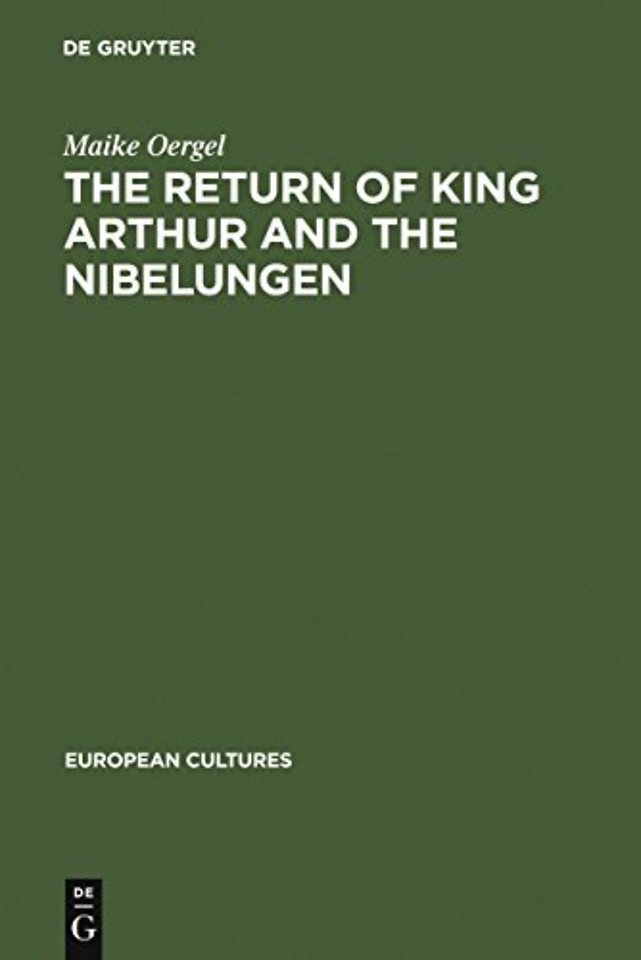 The Return of King Arthur and the Nibelungen – National Myth in Nineteenth–Century English and German Literature