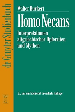 Homo Necans – Interpretationen altgriechischer Opferriten und Mythen