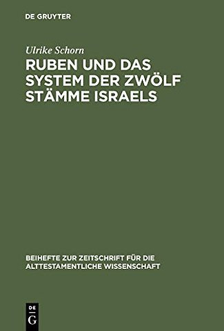 Ruben und das System der zwölf Stämme Israels – Redaktionsgeschichtliche Untersuchungen zur Bedeutung des Erstgeborenen Jakobs