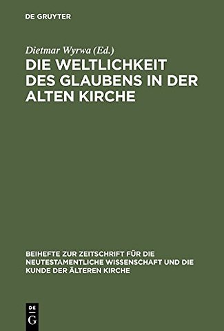 Die Weltlichkeit des Glaubens in der Alten Kirch – Festschrift für Ulrich Wickert zum siebzigsten Geburtstag