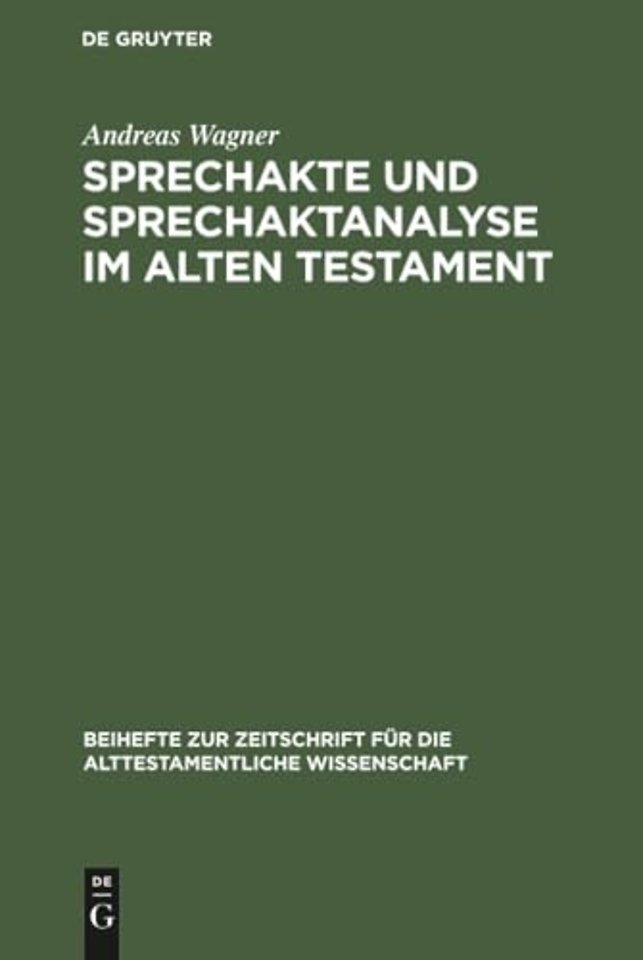 Sprechakte und Sprechaktanalyse im Alten Testame – Untersuchungen im biblischen Hebräisch an der Nahtstelle zwischen Handlungsebene und Grammatik