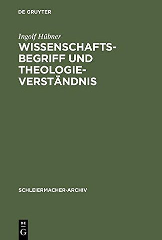 Wissenschaftsbegriff und Theologieverständnis – Eine Untersuchung zu Schleiermachers Dialektik