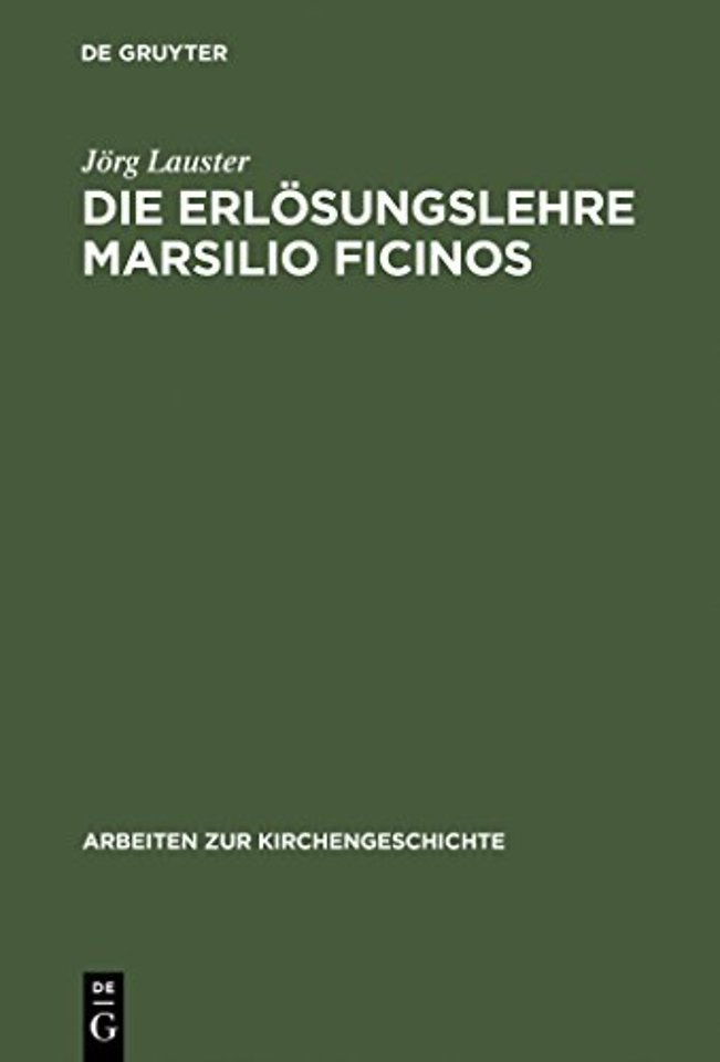 Die Erlösungslehre Marsilio Ficinos – Theologiegeschichtliche Aspekte des Renaissanceplatonismus