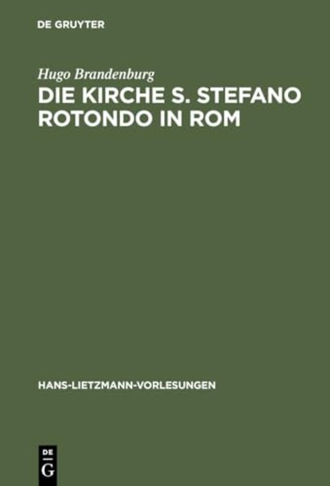 Die Kirche S. Stefano Rotondo in Rom – Bautypologie und Architektursymbolik in der spätantiken und frühchristlichen Architektur