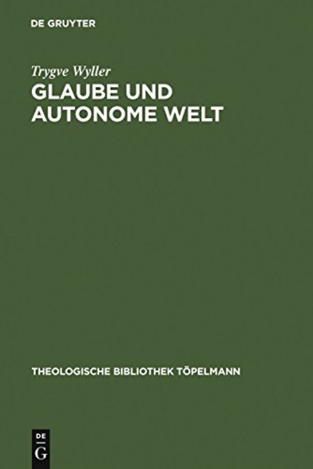 Glaube und autonome Welt – Diskussion eines Grundproblems der neueren systematischen Theologie mit Blick auf Dietrich Bonhoeffer, Oswal
