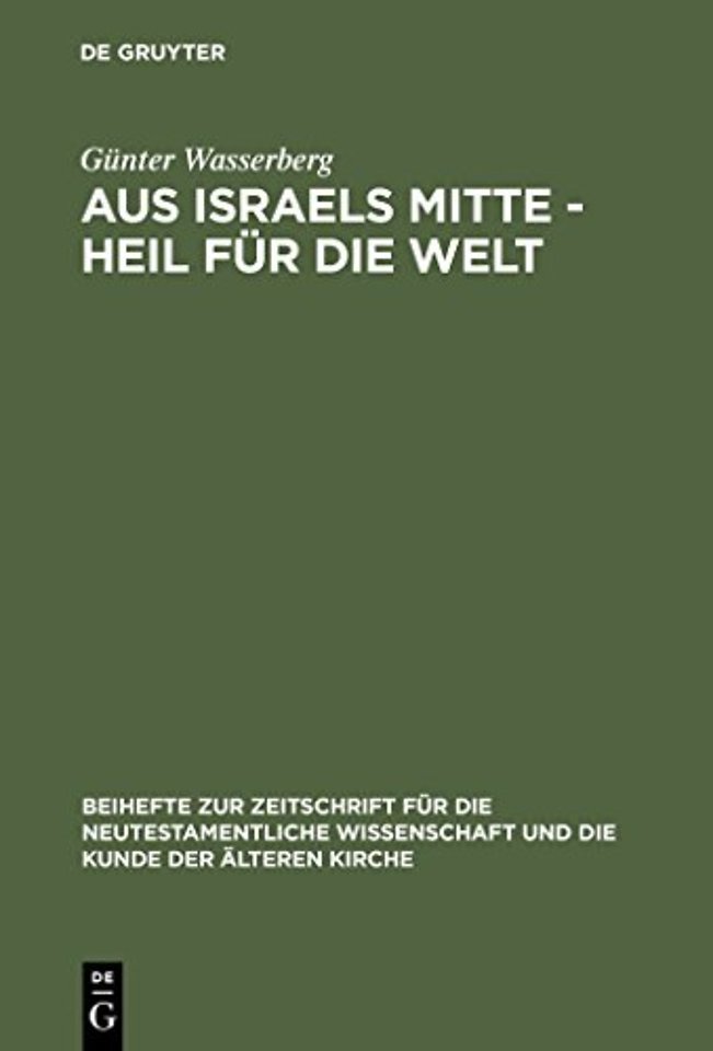 Aus Israels Mitte – Heil für die Welt – Eine narrativ–exegetische Studie zur Theologie des Lukas