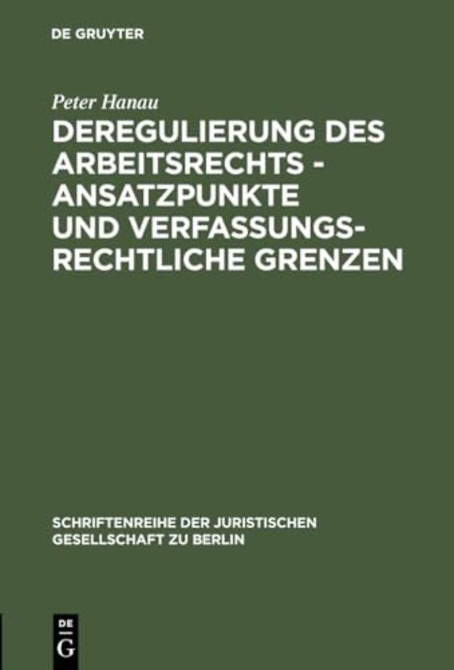 Deregulierung des Arbeitsrechts - Ansatzpunkte und verfassungsrechtliche Grenzen