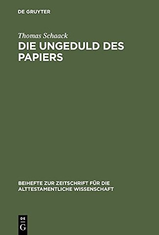 Die Ungeduld des Papiers – Studien zum alttestamentlichen Verständnis des Schreibens anhand des Verbums "katab" im Kontext administrati