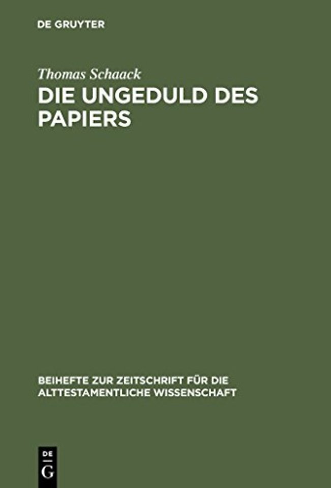 Die Ungeduld des Papiers – Studien zum alttestamentlichen Verständnis des Schreibens anhand des Verbums "katab" im Kontext administrati