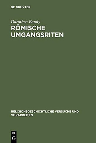 Römische Umgangsriten – Eine ethologische Untersuchung der Funktion von Wiederholung für religiöses Verhalten