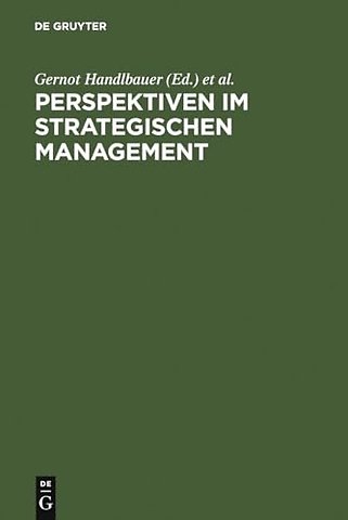 Perspektiven im Strategischen Management – Festschrift anläβlich des 60. Geburtstages von Prof. Hans H. Hinterhuber