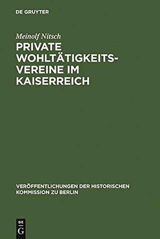 Private Wohltätigkeitsvereine im Kaiserreich – Die praktische Umsetzung der bürgerlichen Sozialreform in Berlin