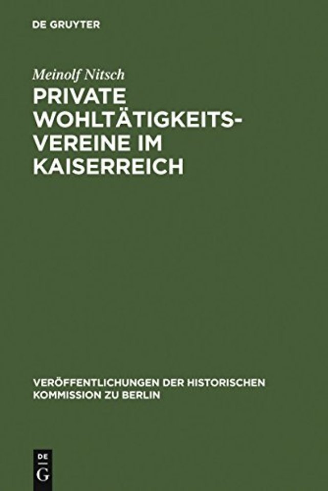 Private Wohltätigkeitsvereine im Kaiserreich – Die praktische Umsetzung der bürgerlichen Sozialreform in Berlin