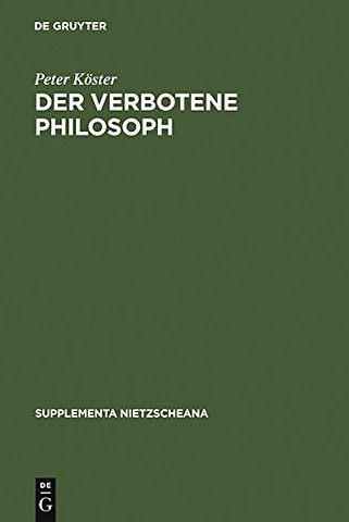 Der verbotene Philosoph – Studien zu den Anfängen der katholischen Nietzsche–Rezeption in Deutschland (1890–1918)