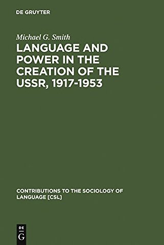 Language and Power in the Creation of the USSR, 1917–1953
