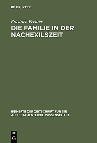 Die Familie in der Nachexilszeit – Untersuchungen zur Bedeutung der Verwandtschaft in ausgewählten Texten des Alten Testaments